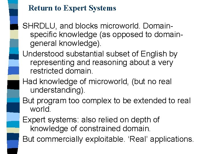 Return to Expert Systems SHRDLU, and blocks microworld. Domainspecific knowledge (as opposed to domaingeneral