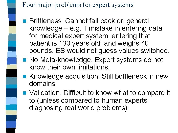 Four major problems for expert systems Brittleness. Cannot fall back on general knowledge –