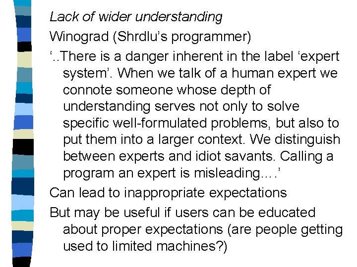 Lack of wider understanding Winograd (Shrdlu’s programmer) ‘. . There is a danger inherent