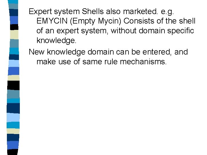 Expert system Shells also marketed. e. g. EMYCIN (Empty Mycin) Consists of the shell