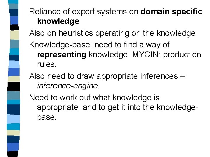 Reliance of expert systems on domain specific knowledge Also on heuristics operating on the