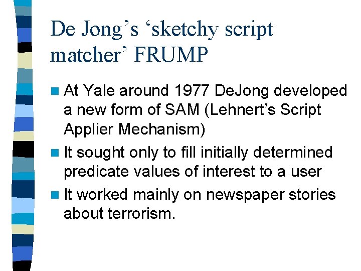 De Jong’s ‘sketchy script matcher’ FRUMP n At Yale around 1977 De. Jong developed