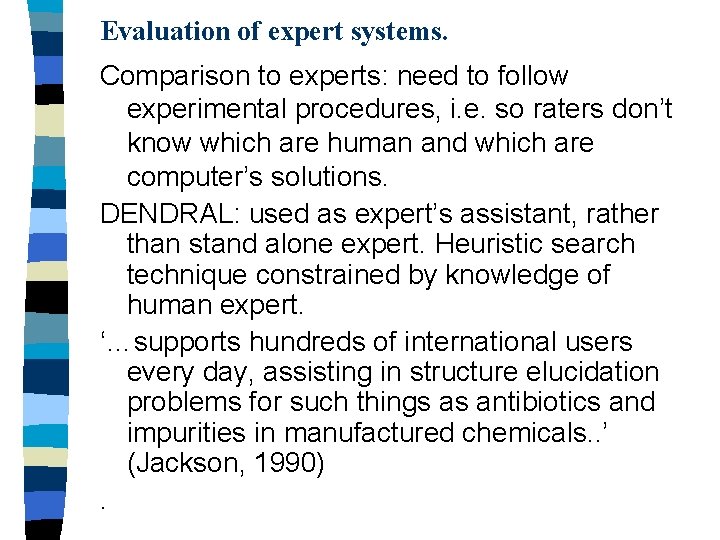 Evaluation of expert systems. Comparison to experts: need to follow experimental procedures, i. e.