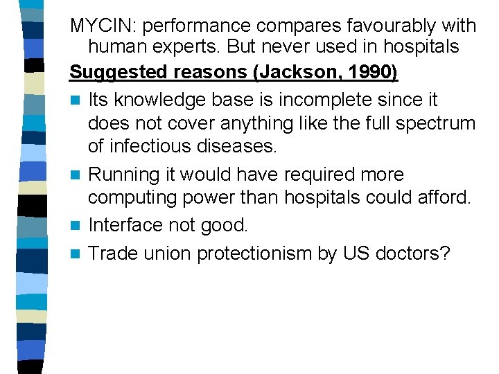 MYCIN: performance compares favourably with human experts. But never used in hospitals Suggested reasons