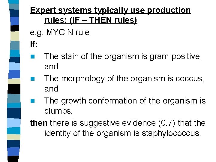 Expert systems typically use production rules: (IF – THEN rules) e. g. MYCIN rule