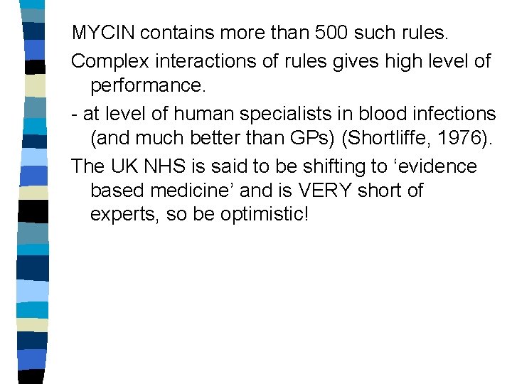 MYCIN contains more than 500 such rules. Complex interactions of rules gives high level