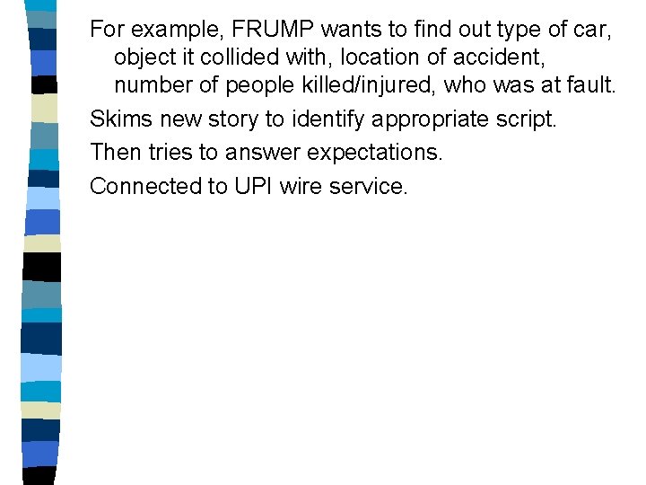 For example, FRUMP wants to find out type of car, object it collided with,