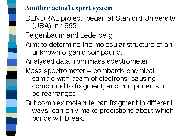 Another actual expert system DENDRAL project, began at Stanford University (USA) in 1965. Feigenbaum