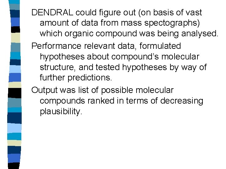 DENDRAL could figure out (on basis of vast amount of data from mass spectographs)