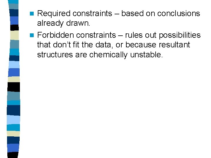 Required constraints – based on conclusions already drawn. n Forbidden constraints – rules out