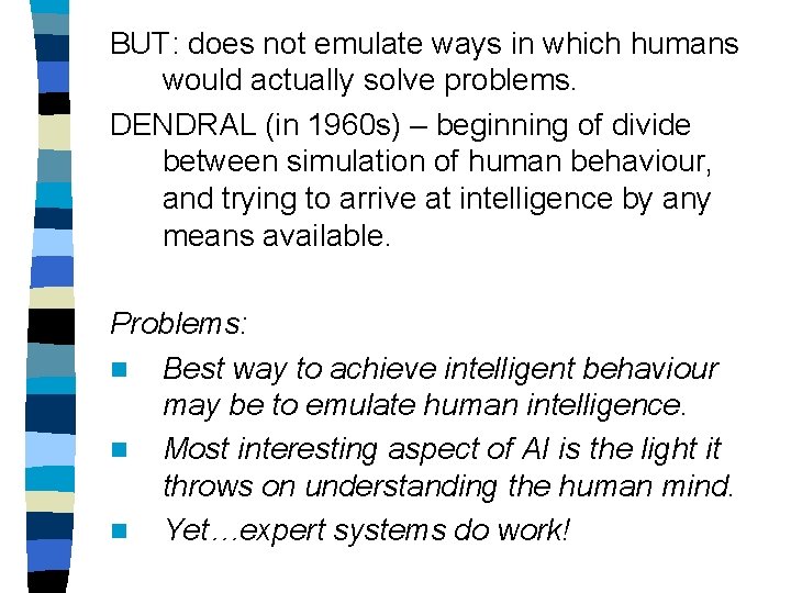 BUT: does not emulate ways in which humans would actually solve problems. DENDRAL (in