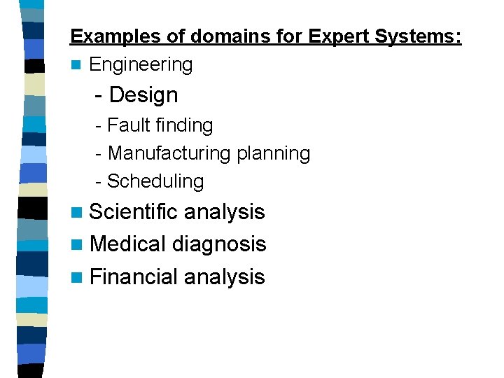 Examples of domains for Expert Systems: n Engineering - Design - Fault finding -