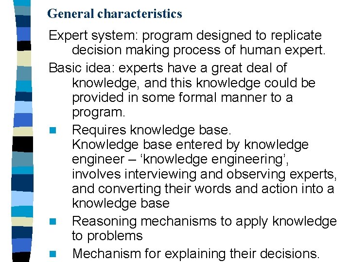General characteristics Expert system: program designed to replicate decision making process of human expert.