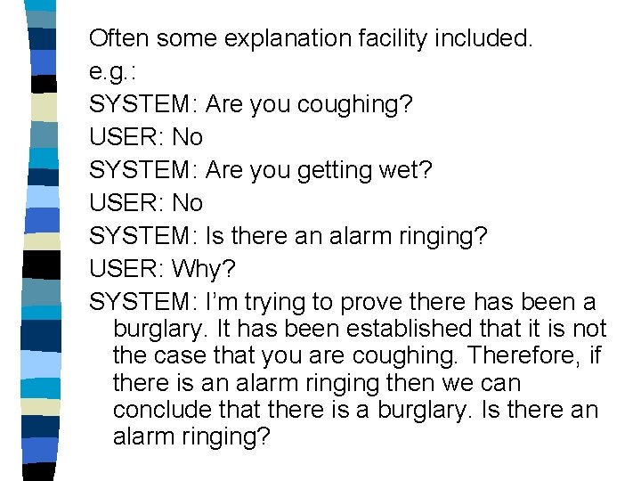 Often some explanation facility included. e. g. : SYSTEM: Are you coughing? USER: No