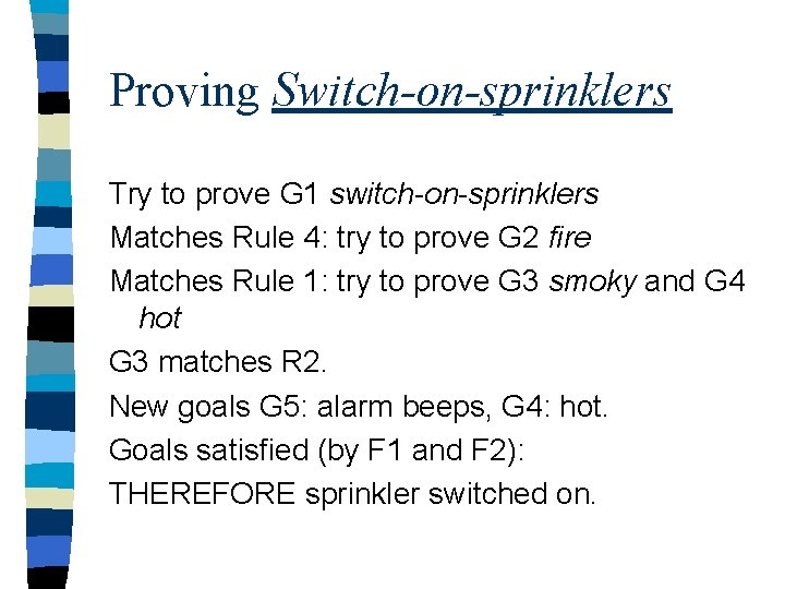 Proving Switch-on-sprinklers Try to prove G 1 switch-on-sprinklers Matches Rule 4: try to prove