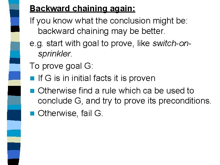 Backward chaining again: If you know what the conclusion might be: backward chaining may