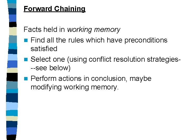 Forward Chaining Facts held in working memory n Find all the rules which have