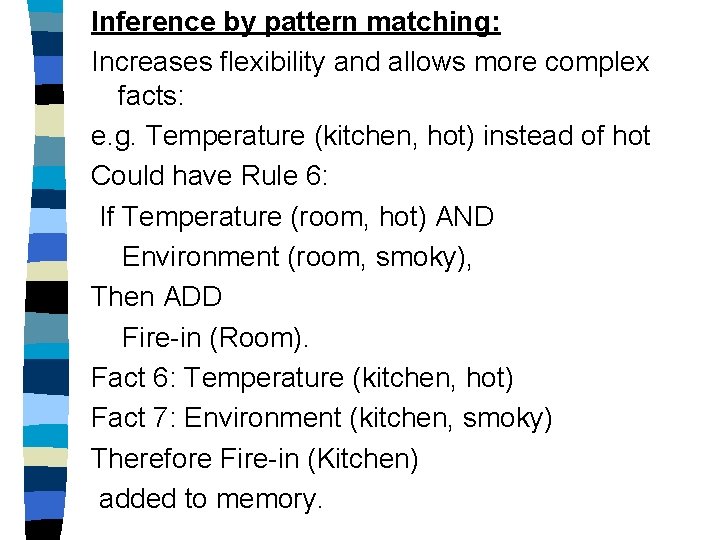 Inference by pattern matching: Increases flexibility and allows more complex facts: e. g. Temperature