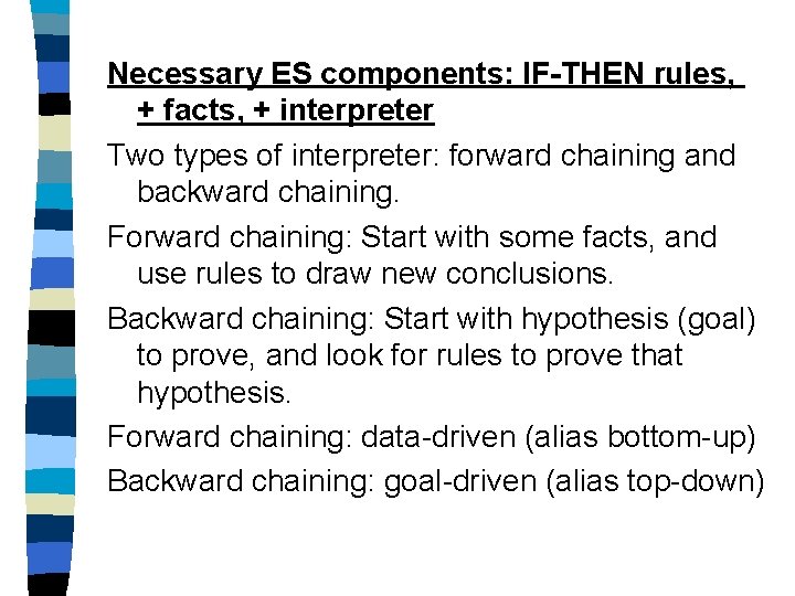 Necessary ES components: IF-THEN rules, + facts, + interpreter Two types of interpreter: forward