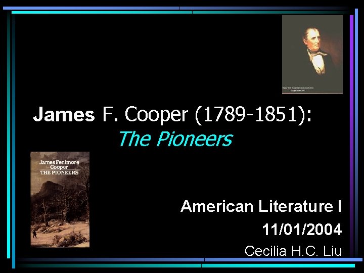James F. Cooper (1789 -1851): The Pioneers American Literature I 11/01/2004 Cecilia H. C. James F. Cooper (1789 -1851): The Pioneers American Literature I 11/01/2004 Cecilia H. C.