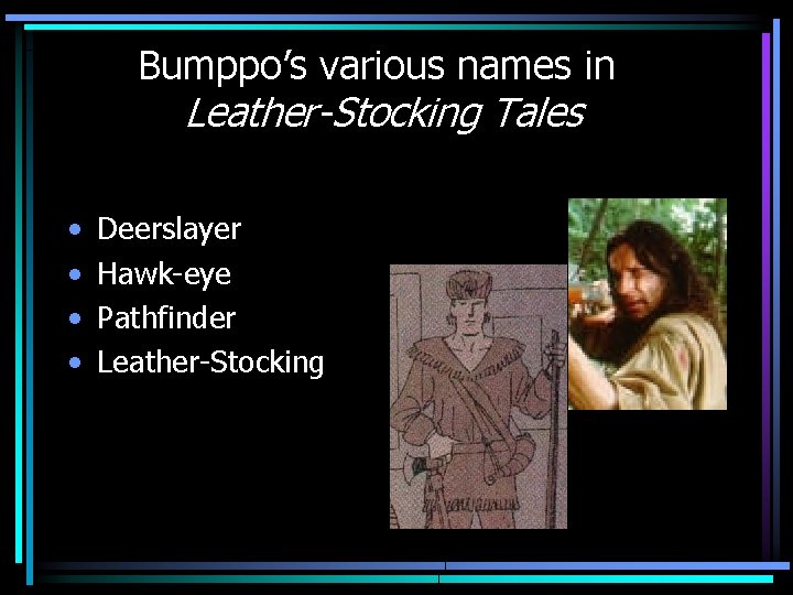 Bumppo’s various names in Leather-Stocking Tales • • Deerslayer Hawk-eye Pathfinder Leather-Stocking Bumppo’s various names in Leather-Stocking Tales • • Deerslayer Hawk-eye Pathfinder Leather-Stocking