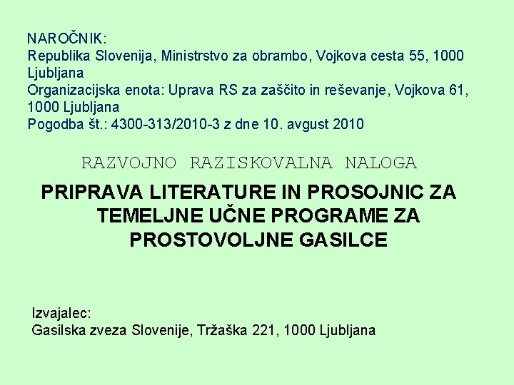 NAROČNIK: Republika Slovenija, Ministrstvo za obrambo, Vojkova cesta 55, 1000 Ljubljana Organizacijska enota: Uprava
