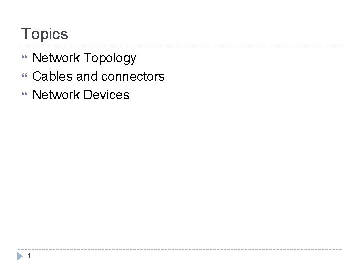 Topics Network Topology Cables and connectors Network Devices 1 