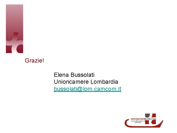  Grazie! Elena Bussolati Unioncamere Lombardia bussolati@lom. camcom. it 