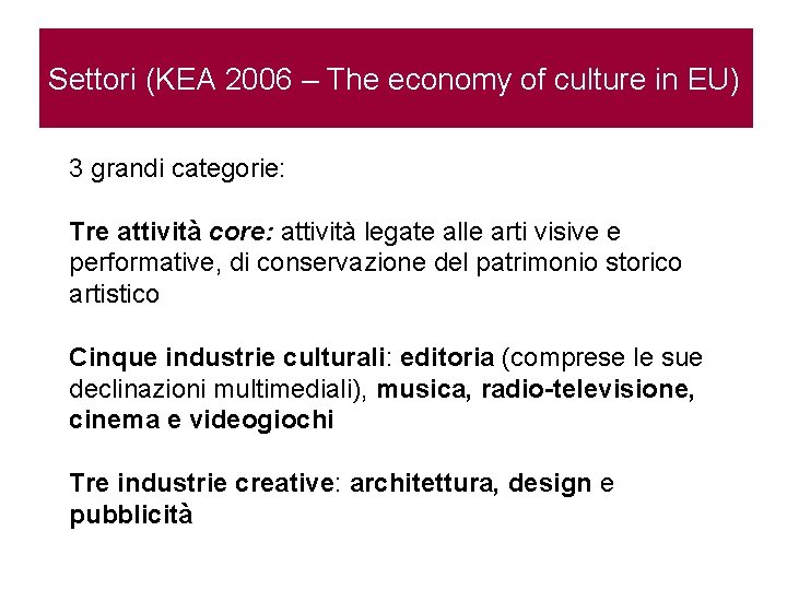 Settori (KEA 2006 – The economy of culture in EU) 3 grandi categorie: Tre