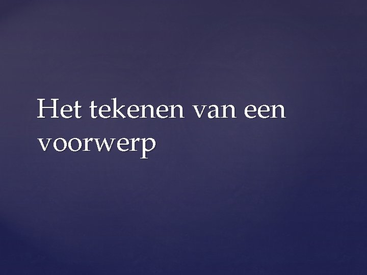 Het tekenen van een voorwerp 