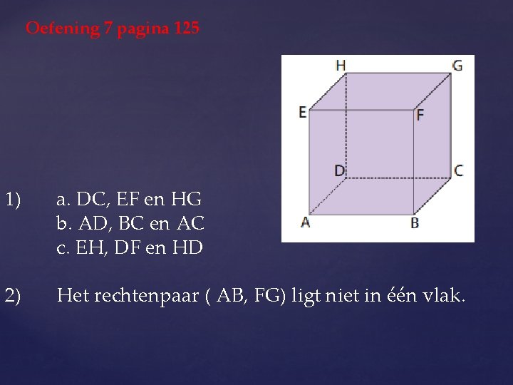 Oefening 7 pagina 125 1) a. DC, EF en HG b. AD, BC en