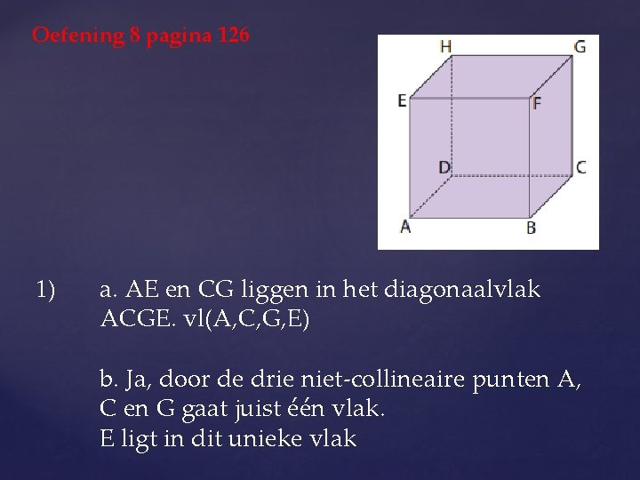 Oefening 8 pagina 126 1) a. AE en CG liggen in het diagonaalvlak ACGE.