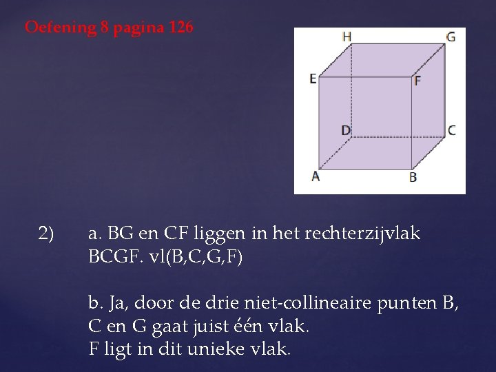 Oefening 8 pagina 126 2) a. BG en CF liggen in het rechterzijvlak BCGF.