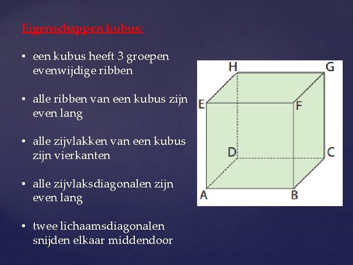 Eigenschappen kubus: • een kubus heeft 3 groepen evenwijdige ribben • alle ribben van