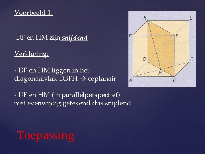 Voorbeeld 1: DF en HM zijn snijdend Verklaring: - DF en HM liggen in