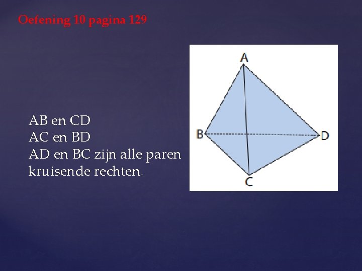 Oefening 10 pagina 129 AB en CD AC en BD AD en BC zijn