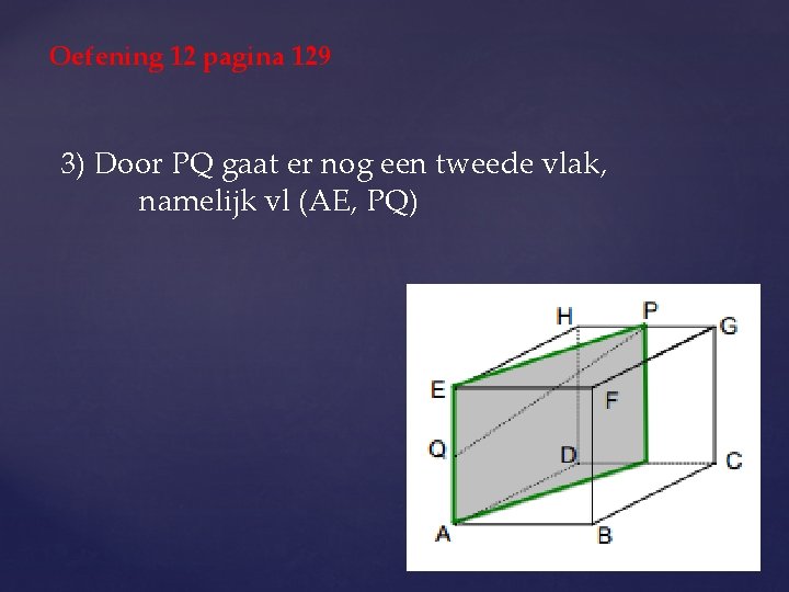 Oefening 12 pagina 129 3) Door PQ gaat er nog een tweede vlak, namelijk