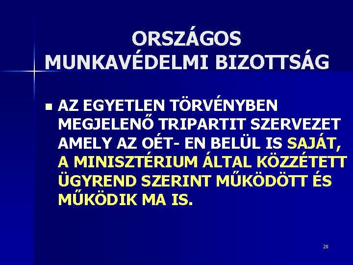 ORSZÁGOS MUNKAVÉDELMI BIZOTTSÁG n AZ EGYETLEN TÖRVÉNYBEN MEGJELENŐ TRIPARTIT SZERVEZET AMELY AZ OÉT- EN