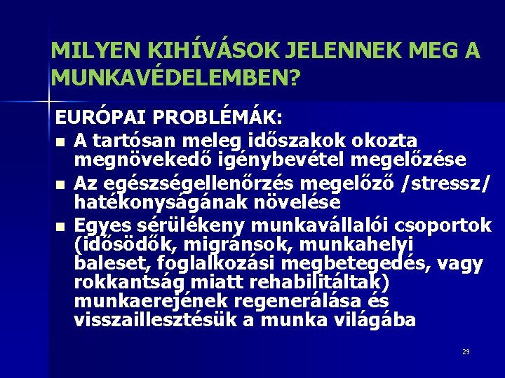 MILYEN KIHÍVÁSOK JELENNEK MEG A MUNKAVÉDELEMBEN? EURÓPAI PROBLÉMÁK: n A tartósan meleg időszakok okozta