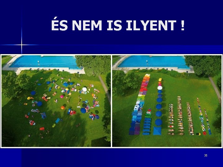 ÉS NEM IS ILYENT ! 35 