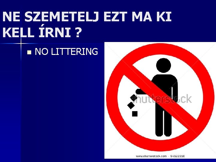 NE SZEMETELJ EZT MA KI KELL ÍRNI ? n NO LITTERING 40 