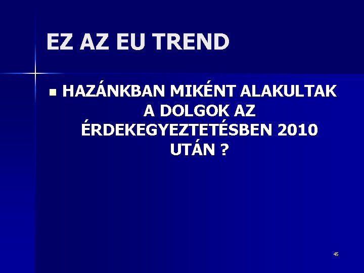 EZ AZ EU TREND n HAZÁNKBAN MIKÉNT ALAKULTAK A DOLGOK AZ ÉRDEKEGYEZTETÉSBEN 2010 UTÁN