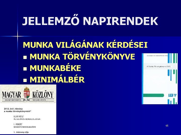 JELLEMZŐ NAPIRENDEK MUNKA VILÁGÁNAK KÉRDÉSEI n MUNKA TÖRVÉNYKÖNYVE n MUNKABÉKE n MINIMÁLBÉR 65 