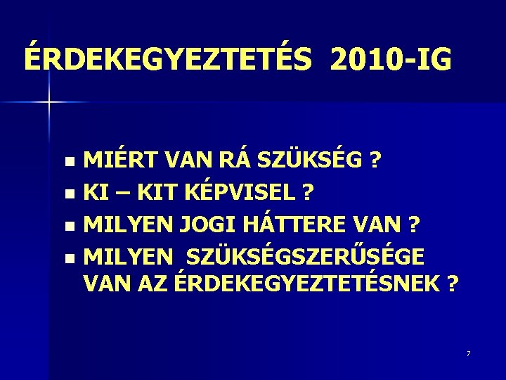 ÉRDEKEGYEZTETÉS 2010 -IG MIÉRT VAN RÁ SZÜKSÉG ? n KI – KIT KÉPVISEL ?