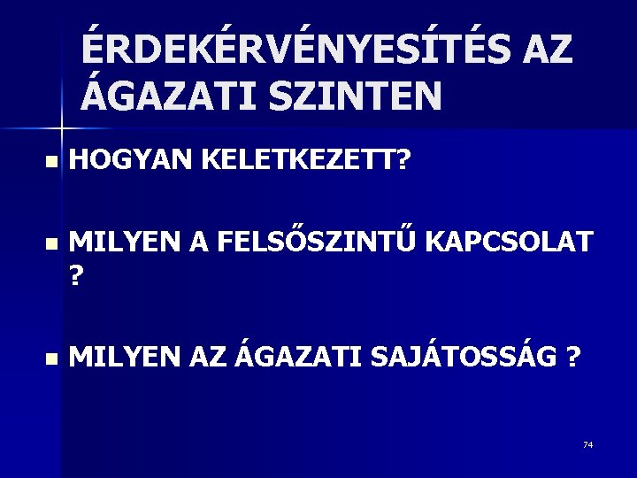 ÉRDEKÉRVÉNYESÍTÉS AZ ÁGAZATI SZINTEN n HOGYAN KELETKEZETT? n MILYEN A FELSŐSZINTŰ KAPCSOLAT ? n