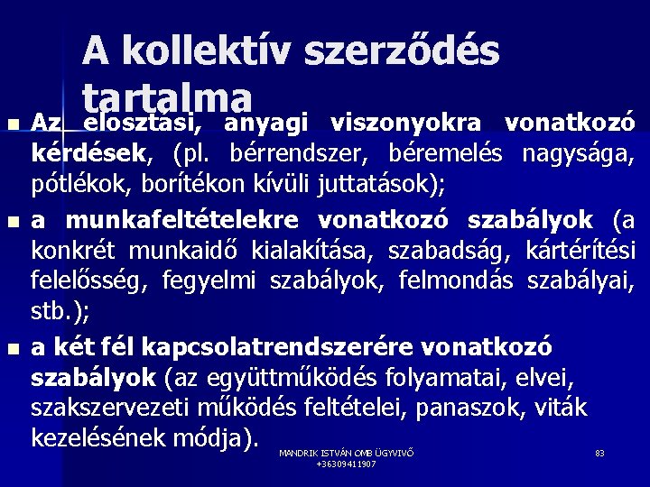 n n n A kollektív szerződés tartalma elosztási, anyagi viszonyokra vonatkozó Az kérdések, (pl.