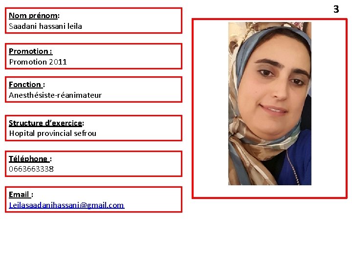 Nom prénom: Saadani hassani leila Promotion : Promotion 2011 Fonction : Anesthésiste-réanimateur Structure d’exercice: