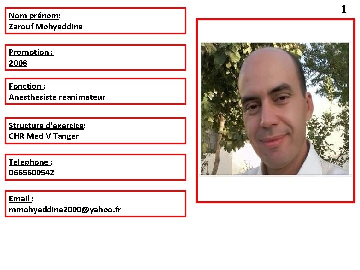 Nom prénom: Zarouf Mohyeddine Promotion : 2008 Fonction : Anesthésiste réanimateur Structure d’exercice: CHR