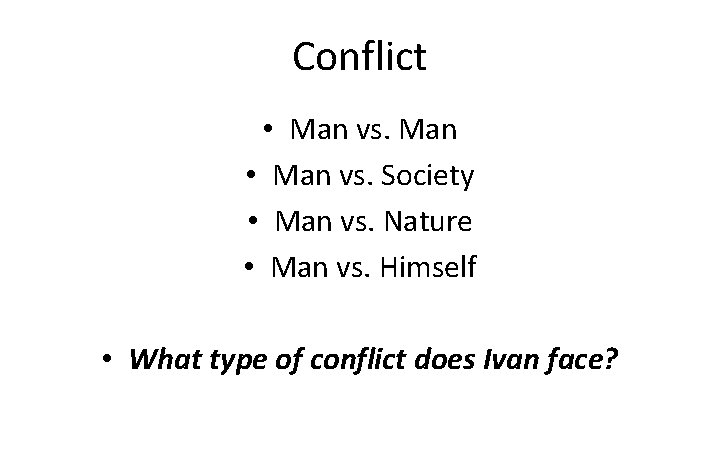 Conflict • Man vs. Man • Man vs. Society • Man vs. Nature •