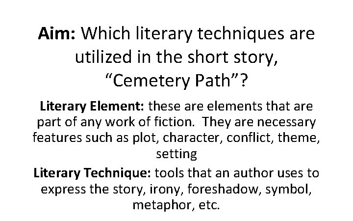 Aim: Which literary techniques are utilized in the short story, “Cemetery Path”? Literary Element:
